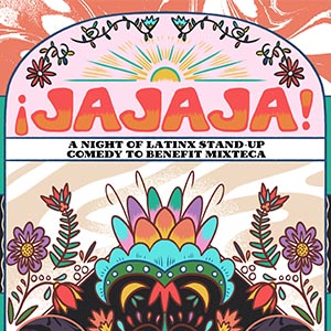 ¡Jajaja! A Night of Latinx Stand-up Comedy in Benefit of Mixteca
